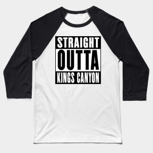 Straight Outta Kings Canyon Baseball T-Shirt